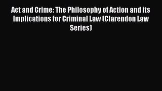 [PDF Download] Act and Crime: The Philosophy of Action and its Implications for Criminal Law