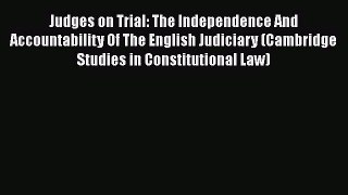 [PDF Download] Judges on Trial: The Independence And Accountability Of The English Judiciary