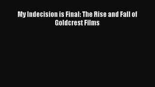 [PDF Download] My Indecision is Final: The Rise and Fall of Goldcrest Films [PDF] Full Ebook