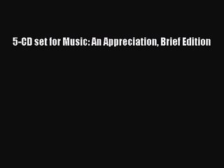 [PDF Download] 5-CD set for Music: An Appreciation Brief Edition [PDF] Online