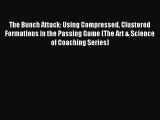 [PDF Download] The Bunch Attack: Using Compressed Clustered Formations in the Passing Game