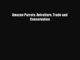 [PDF Download] Amazon Parrots: Aviculture Trade and Conservation [PDF] Full Ebook