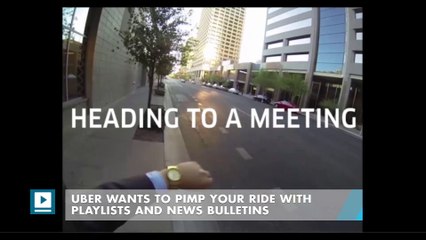 Uber wants to pimp your ride with playlists and news bulletins