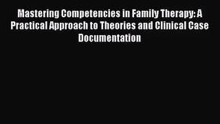 Mastering Competencies in Family Therapy: A Practical Approach to Theories and Clinical Case