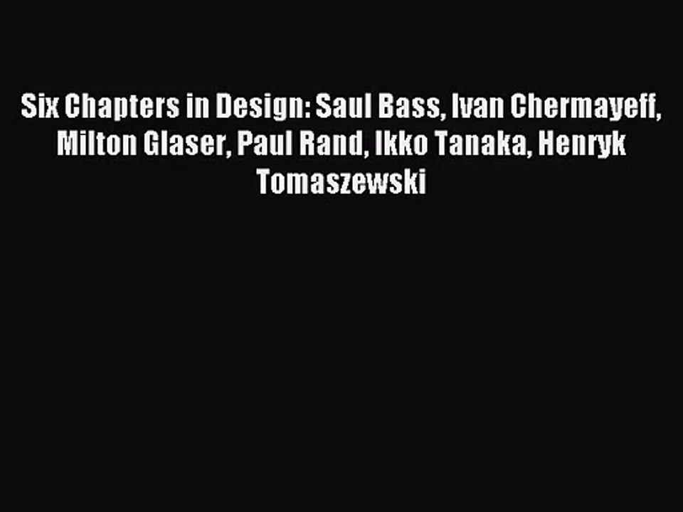 [PDF Download] Six Chapters in Design: Saul Bass Ivan Chermayeff Milton Glaser Paul Rand Ikko