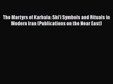 Read The Martyrs of Karbala: Shi'i Symbols and Rituals in Modern Iran (Publications on the
