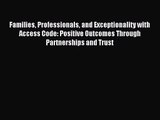 Families Professionals and Exceptionality with Access Code: Positive Outcomes Through Partnerships