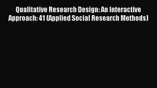 Qualitative Research Design: An Interactive Approach: 41 (Applied Social Research Methods)