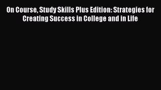 On Course Study Skills Plus Edition: Strategies for Creating Success in College and in Life