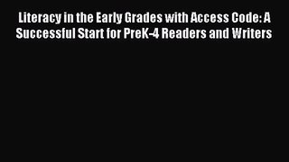 Literacy in the Early Grades with Access Code: A Successful Start for PreK-4 Readers and Writers