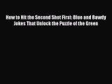 [PDF Download] How to Hit the Second Shot First: Blue and Bawdy Jokes That Unlock the Puzzle