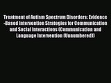 Treatment of Autism Spectrum Disorders: Evidence-Based Intervention Strategies for Communication