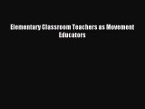 [PDF Download] Elementary Classroom Teachers as Movement Educators [Read] Full Ebook