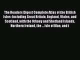 Read The Readers Digest Complete Atlas of the British Isles: Including Great Britain England