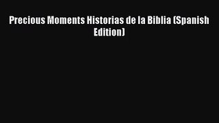 [PDF Download] Precious Moments Historias de la Biblia (Spanish Edition) [Read] Online