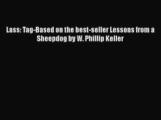 [PDF Download] Lass: Tag-Based on the best-seller Lessons from a Sheepdog by W. Phillip Keller