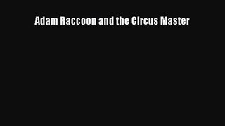 [PDF Download] Adam Raccoon and the Circus Master [Download] Full Ebook
