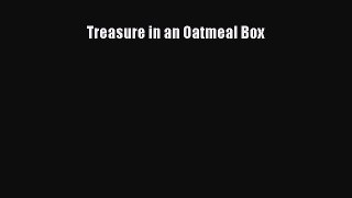 [PDF Download] Treasure in an Oatmeal Box [Download] Online