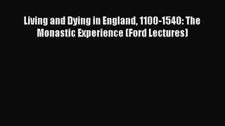 [PDF Download] Living and Dying in England 1100-1540: The Monastic Experience (Ford Lectures)