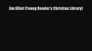 [PDF Download] Jim Elliot (Young Reader's Christian Library) [Download] Online