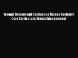 [PDF Download] Wound Ostomy and Continence Nurses Society® Core Curriculum: Wound Management