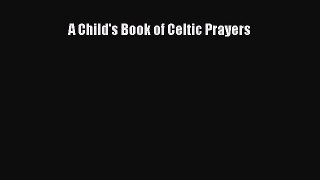 [PDF Download] A Child's Book of Celtic Prayers [Download] Full Ebook