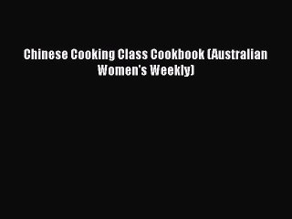 PDF Download Chinese Cooking Class Cookbook (Australian Women's Weekly) Download Online