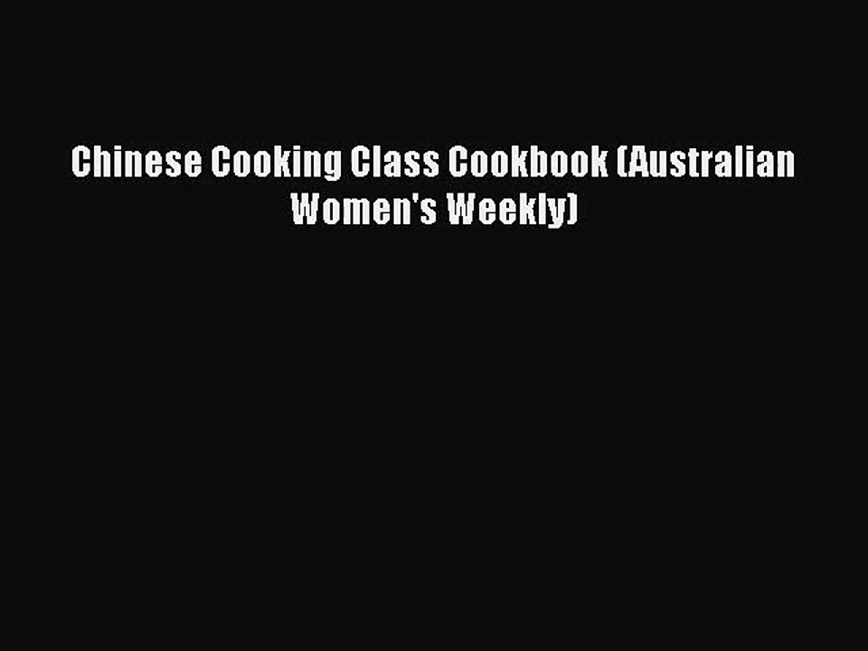 PDF Download Chinese Cooking Class Cookbook (Australian Women's Weekly) Download Online