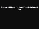 [PDF Download] Crosses of Ethiopia: The Sign of Faith. Evolution and Form [PDF] Full Ebook