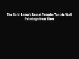 [PDF Download] The Dalai Lama's Secret Temple: Tantric Wall Paintings from Tibet [Download]