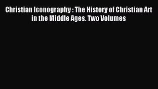 [PDF Download] Christian Iconography : The History of Christian Art in the Middle Ages. Two