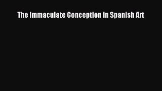 [PDF Download] The Immaculate Conception in Spanish Art [PDF] Full Ebook