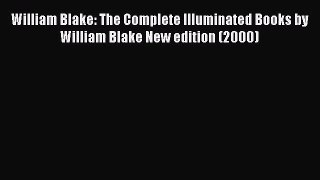 [PDF Download] William Blake: The Complete Illuminated Books by William Blake New edition (2000)