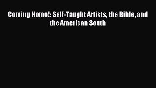 [PDF Download] Coming Home!: Self-Taught Artists the Bible and the American South [Download]