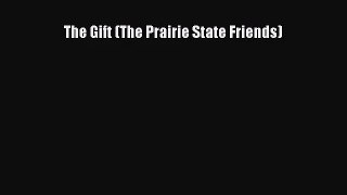 The Gift (The Prairie State Friends) [Read] Online