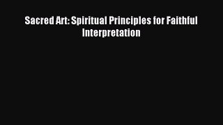 [PDF Download] Sacred Art: Spiritual Principles for Faithful Interpretation [PDF] Online