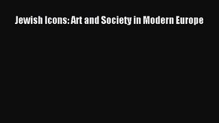 [PDF Download] Jewish Icons: Art and Society in Modern Europe [Read] Full Ebook