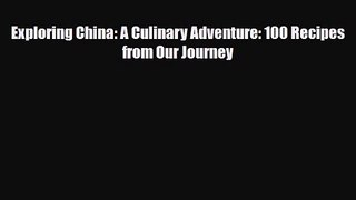 PDF Download Exploring China: A Culinary Adventure: 100 Recipes from Our Journey PDF Full Ebook