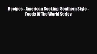 PDF Download Recipes - American Cooking: Southern Style - Foods Of The World Series Download