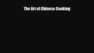 PDF Download The Art of Chinese Cooking Download Online