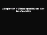 PDF Download A Simple Guide to Chinese Ingredients and Other Asian Specialties PDF Full Ebook