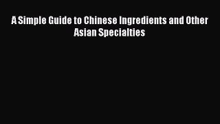 PDF Download A Simple Guide to Chinese Ingredients and Other Asian Specialties PDF Full Ebook