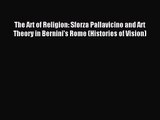 [PDF Download] The Art of Religion: Sforza Pallavicino and Art Theory in Bernini's Rome (Histories