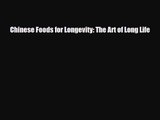 PDF Download Chinese Foods for Longevity: The Art of Long Life Read Online
