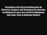 [PDF Download] Thresholds of the Sacred: Architectural Art Historical Liturgical and Theological