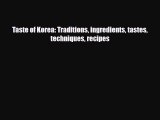 PDF Download Taste of Korea: Traditions ingredients tastes techniques recipes Read Full Ebook