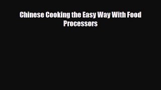 PDF Download Chinese Cooking the Easy Way With Food Processors Download Full Ebook