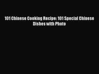 PDF Download 101 Chinese Cooking Recipe: 101 Special Chinese Dishes with Photo PDF Online