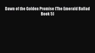 PDF Download Dawn of the Golden Promise (The Emerald Ballad Book 5) Download Full Ebook