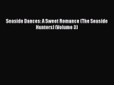 PDF Download Seaside Dances: A Sweet Romance (The Seaside Hunters) (Volume 3) Download Full